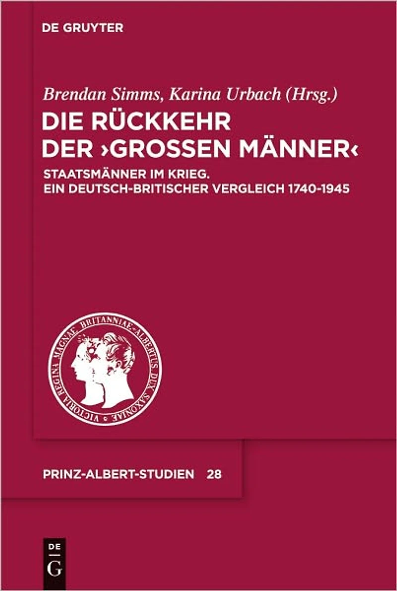 Die Ruckkehr der "Grossen Manner": Staatsmanner im Krieg. Ein deutsch-britischer Vergleich 1740-1945