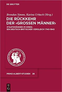 Die Ruckkehr der "Grossen Manner": Staatsmanner im Krieg. Ein deutsch-britischer Vergleich 1740-1945
