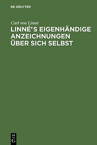 Linnés eigenhändige Anzeichnungen über sich selbst: Mit Anmerkungen und Zusätzen von Afzelius. Nebst Linne's Bildniß und Handschrift