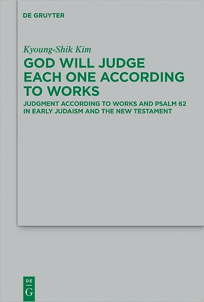 God Will Judge Each One According to Works: Judgment According to Works and Psalm 62 in Early Judaism and the New Testament
