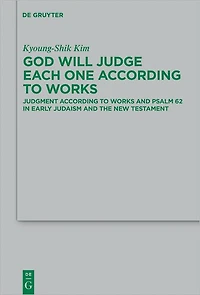 God Will Judge Each One According to Works: Judgment According to Works and Psalm 62 in Early Judaism and the New Testament