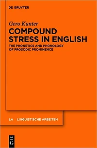 Compound Stress in English: The Phonetics and Phonology of Prosodic Prominence