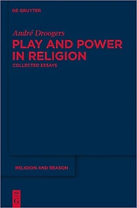 Play and Power in Religion: Collected Essays