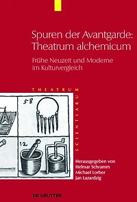 Spuren der Avantgarde: Theatrum alchemicum: Frühe Neuzeit und Moderne im Kulturvergleich