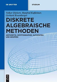 Diskrete algebraische Methoden: Arithmetik, Kryptographie, Automaten und Gruppen