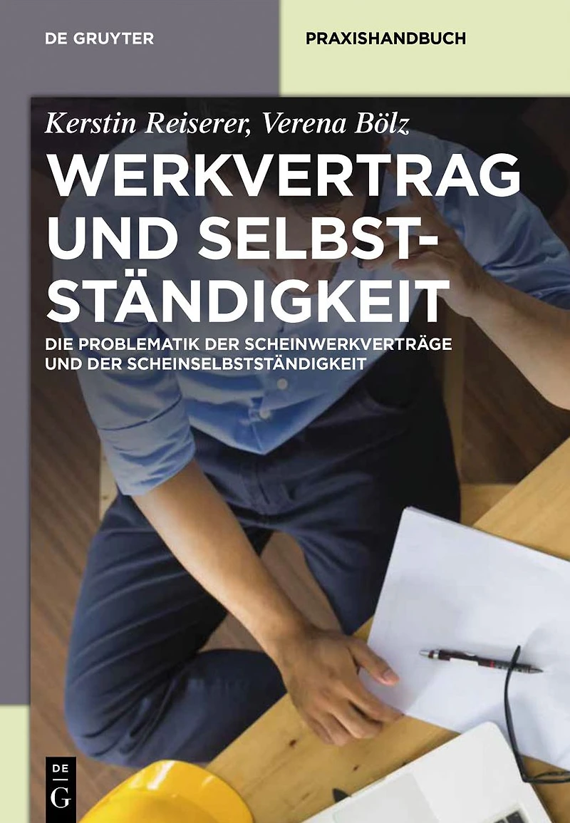 Werkvertrag und Selbstständigkeit: Die Problematik der Scheinwerkverträge Scheinselbstständigkeit