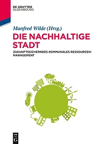 Die nachhaltige Stadt: Zukunftssicherndes kommunales Ressourcenmanagement