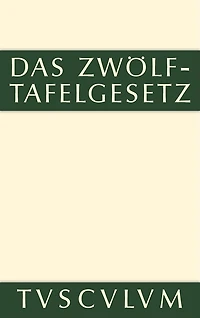 Das Zwölftafelgesetz: Lateinisch - deutsch