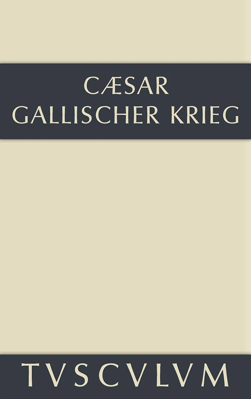 Bellum Gallicum / Der gallische Krieg: Lateinisch-deutsch
