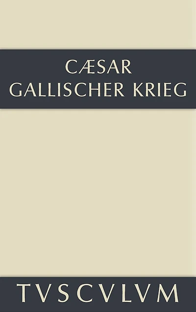 Bellum Gallicum / Der gallische Krieg: Lateinisch-deutsch