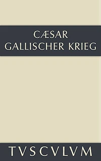 Bellum Gallicum / Der gallische Krieg: Lateinisch-deutsch
