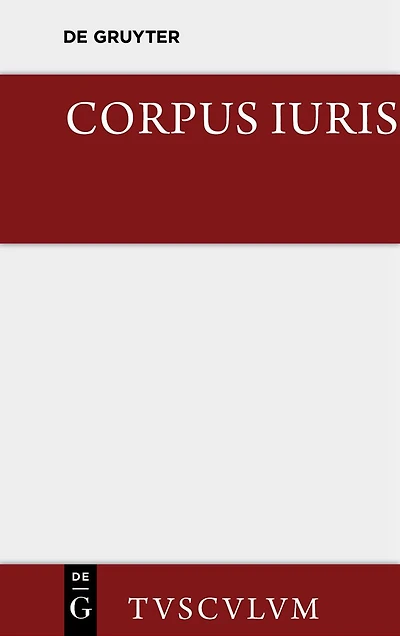 Corpus iuris: Eine Auswahl der Rechtsgrundsätze der Antike