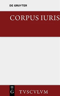 Corpus iuris: Eine Auswahl der Rechtsgrundsätze der Antike