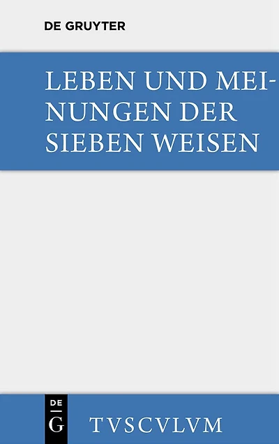 Leben und Meinungen der Sieben Weisen: Griechische und lateinische Quellen