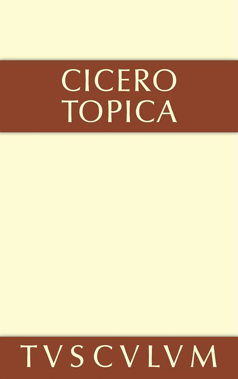 Topica: die Kunst, richtig zu argumentieren. Lateinisch und deutsch