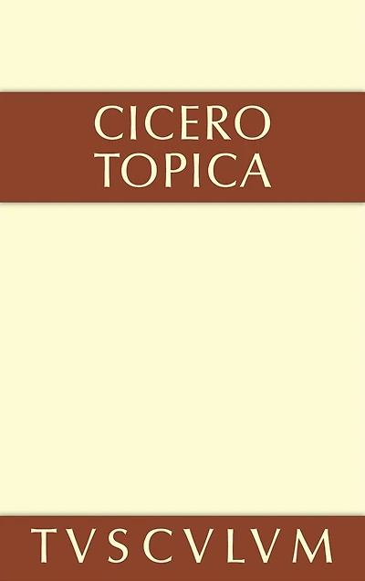 Topica: die Kunst, richtig zu argumentieren. Lateinisch und deutsch