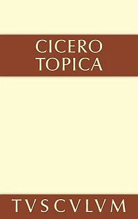 Topica: die Kunst, richtig zu argumentieren. Lateinisch und deutsch