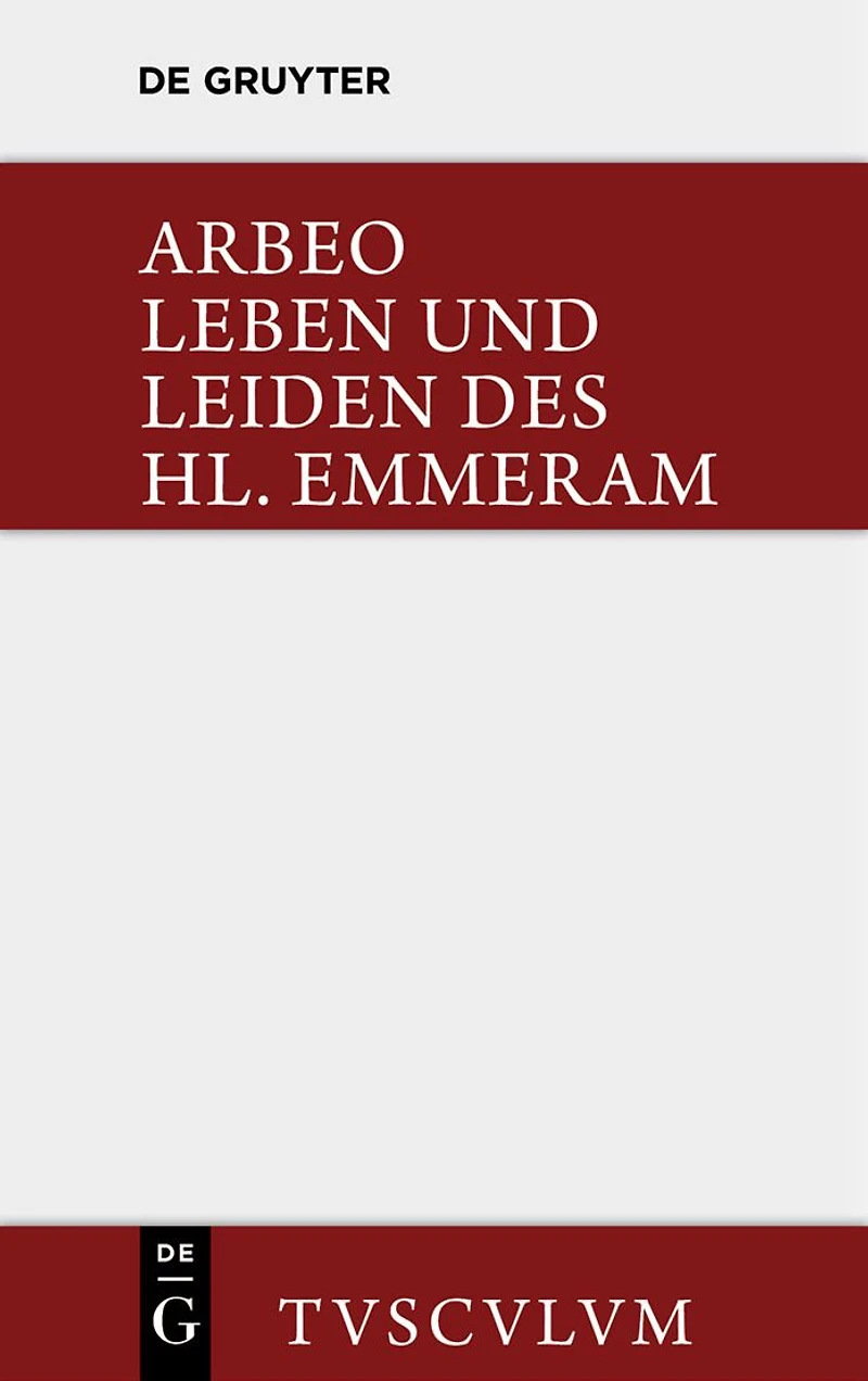 Vita et passio Sancti Haimhrammi martyris / Leben und Leiden des Hl. Emmeram: Lateinisch und deutsch