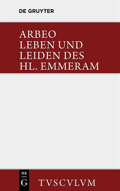 Vita et passio Sancti Haimhrammi martyris / Leben und Leiden des Hl. Emmeram: Lateinisch und deutsch