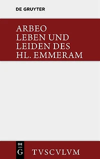 Vita et passio Sancti Haimhrammi martyris / Leben und Leiden des Hl. Emmeram: Lateinisch und deutsch
