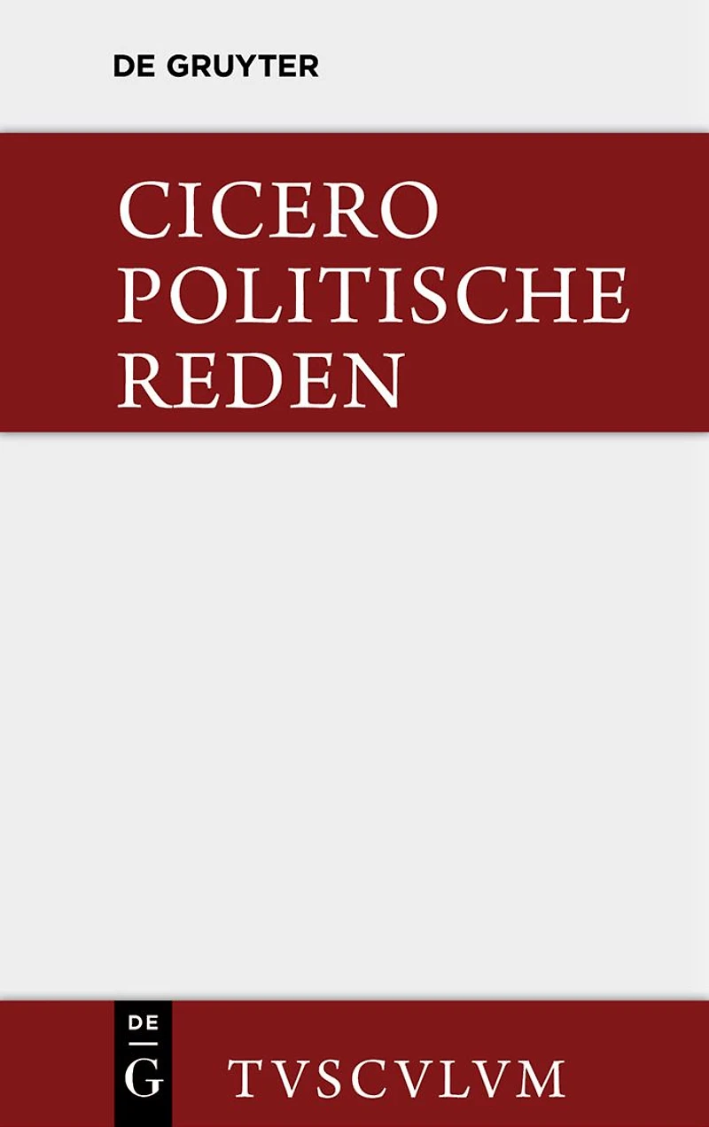 Marcus Tullius Cicero: Die politischen Reden. Band