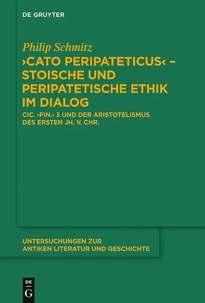 "Cato Peripateticus" - stoische und peripatetische Ethik im Dialog: Cic. "fin." 3 und der Aristotelismus des ersten Jh. v. Chr. (Xenarchos, Boethos und 'Areios Didymos')