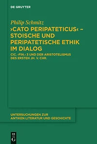 "Cato Peripateticus" - stoische und peripatetische Ethik im Dialog: Cic. "fin." 3 und der Aristotelismus des ersten Jh. v. Chr. (Xenarchos, Boethos und 'Areios Didymos')