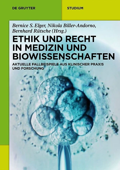 Ethik und Recht Medizin Biowissenschaften: Aktuelle Fallbeispiele aus klinischer Praxis Forschung