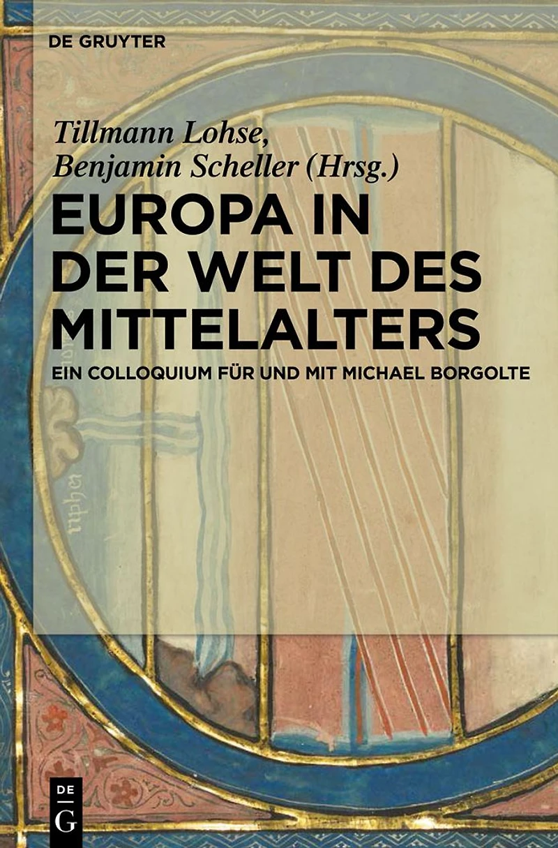 Europa in der Welt des Mittelalters: Ein Colloquium für und mit Michael Borgolte