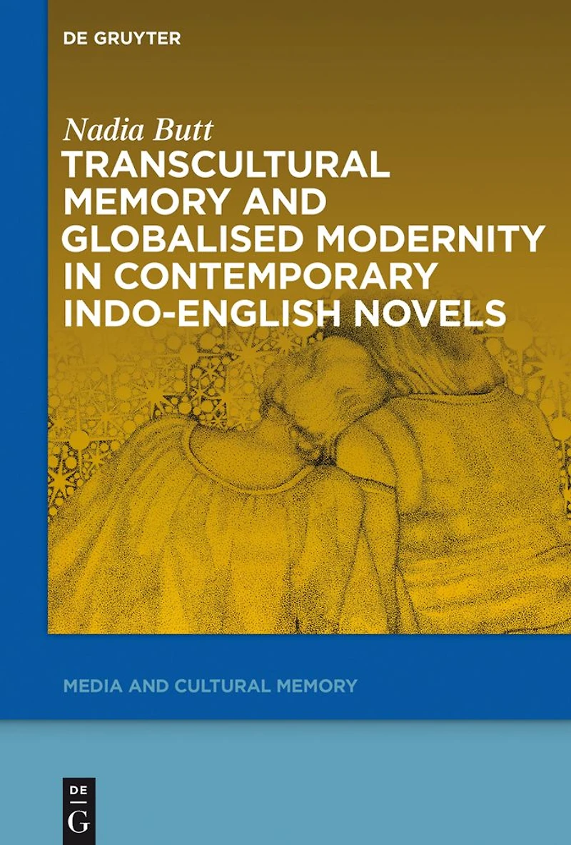 Transcultural Memory and Globalised Modernity in Contemporary Indo-English Novels