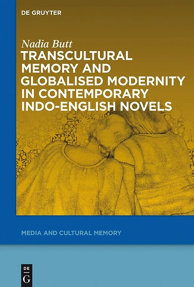 Transcultural Memory and Globalised Modernity in Contemporary Indo-English Novels