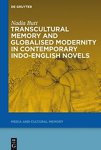 Transcultural Memory and Globalised Modernity in Contemporary Indo-English Novels