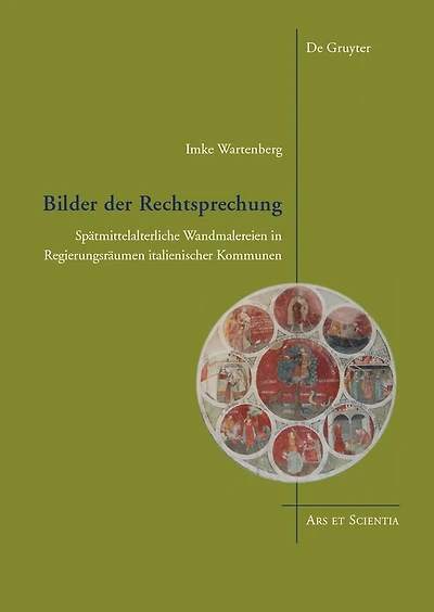 Bilder der Rechtsprechung: Spätmittelalterliche Wandmalereien in Regierungsräumen italienischer Kommunen