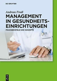 Management Gesundheitseinrichtungen: Praxisbeispiele und Konzepte