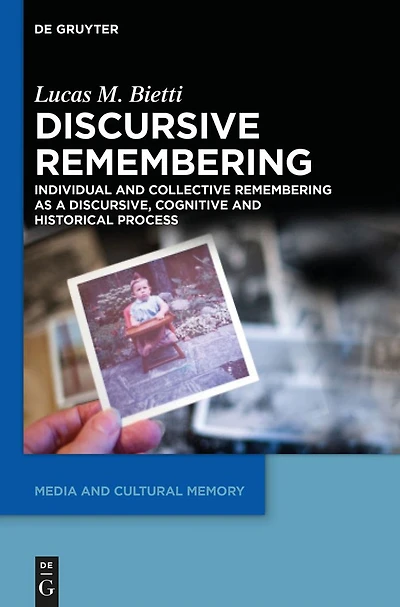Discursive Remembering: Individual and Collective Remembering as a Discursive, Cognitive and Historical Process