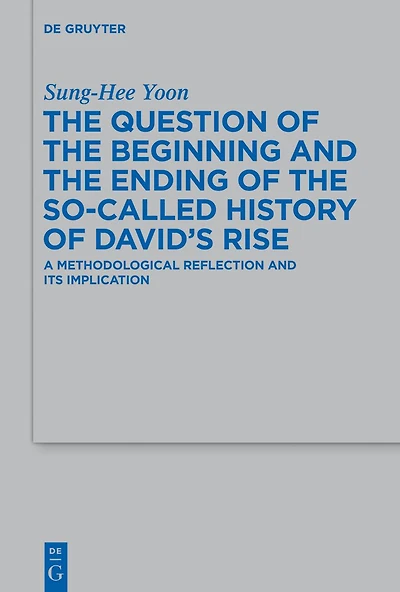 The Question of the Beginning and the Ending of the So-Called History of David's Rise: A Methodological Reflection and Its Implications