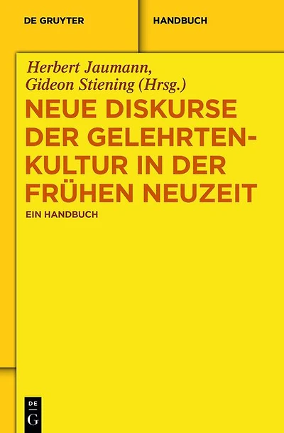 Neue Diskurse der Gelehrtenkultur in der Frühen Neuzeit: Ein Handbuch