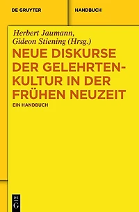 Neue Diskurse der Gelehrtenkultur in der Frühen Neuzeit: Ein Handbuch