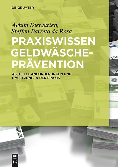 Praxiswissen Geldwäscheprävention: Aktuelle Anforderungen und Umsetzung der Praxis