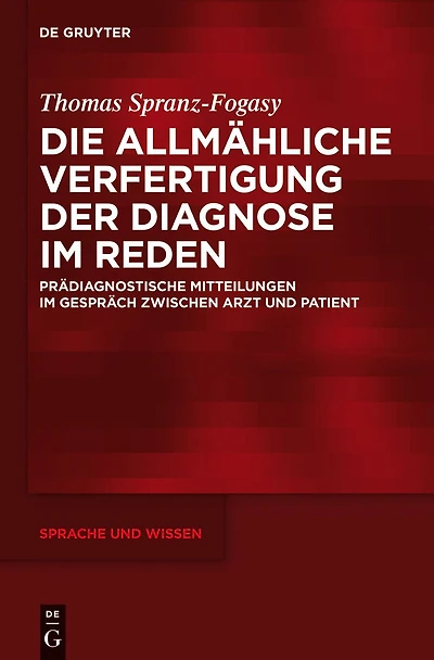 Die allmähliche Verfertigung der Diagnose im Reden: Prädiagnostische Mitteilungen im Gespräch zwischen Arzt und Patient