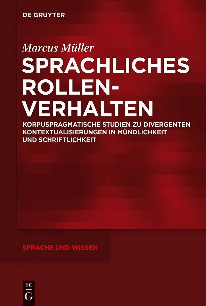 Sprachliches Rollenverhalten: Korpuspragmatische Studien zu divergenten Kontextualisierungen in Mündlichkeit und Schriftlichkeit