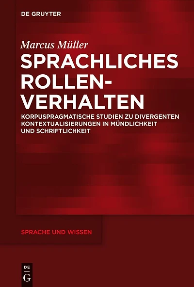 Sprachliches Rollenverhalten: Korpuspragmatische Studien zu divergenten Kontextualisierungen in Mündlichkeit und Schriftlichkeit
