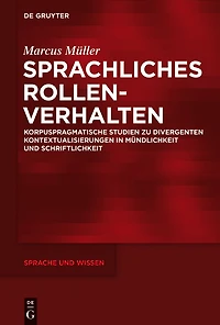 Sprachliches Rollenverhalten: Korpuspragmatische Studien zu divergenten Kontextualisierungen in Mündlichkeit und Schriftlichkeit