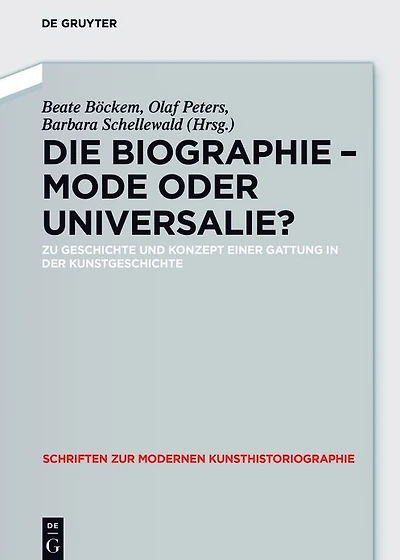 Die Biographie - Mode oder Universalie?: Zu Geschichte und Konzept einer Gattung in der Kunstgeschichte
