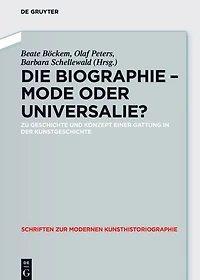 Die Biographie - Mode oder Universalie?: Zu Geschichte und Konzept einer Gattung in der Kunstgeschichte