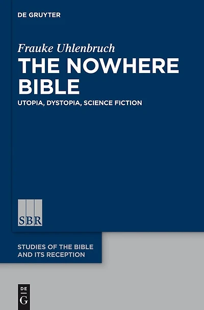 The Nowhere Bible: Utopia, Dystopia, Science Fiction