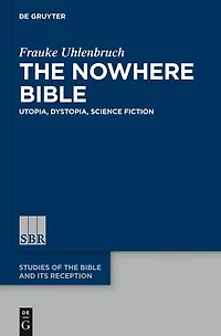 The Nowhere Bible: Utopia, Dystopia, Science Fiction
