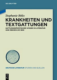 Krankheiten und Textgattungen: Gattungsspezifisches Wissen in Literatur und Medizin um 1800