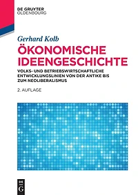 Ökonomische Ideengeschichte: Volks- und betriebswirtschaftliche Entwicklungslinien von der Antike bis zum Neoliberalismus