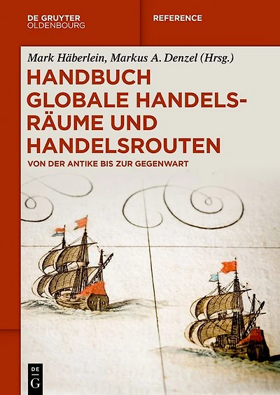 Handbuch globale Handelsräume und Handelsrouten: Von der Antike bis zur Gegenwart